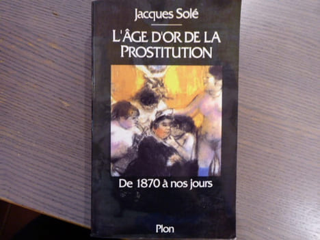 L'Age d'Or de la Prostitution. De 1870 à nos jours.. SOLE Jacques