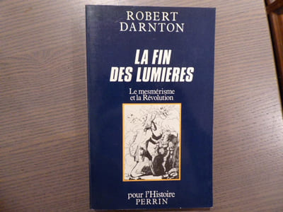 La Fin des Lumières. Le mesmérisme et la Révolution.