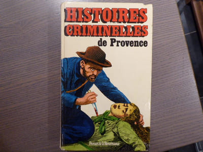 Histoires criminelles de Provence.
