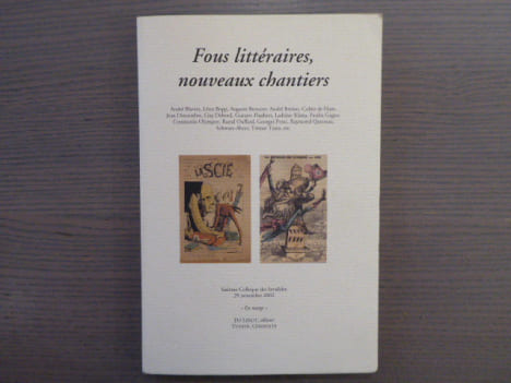 FOUS LITTERAIRES, nouveaux chantiers - Sixième Colloque des Invalides, 29 novembre 2002.. FOUS LITTERAIRES