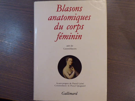 Blasons anatomiques du corps féminin suivis de Contreblasons de la beauté des membres du corps humain.. BLASONS ANATOMIQUES DU CORPS FEMININ