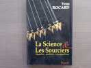 La Science & Les Sourciers : Baguettes, Pendules, Biomagnétisme. ROCARD Yves