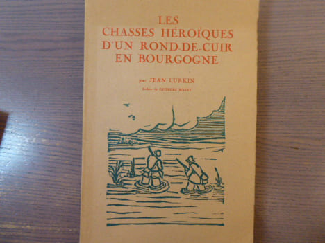 Les Chasses Héroïques d'un Rond-De-Cuir en Bourgogne.. LURKIN Jean