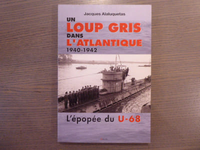 Un LOUP GRIS dans L'ATLANTIQUE 1940-1942. L'épopée du U-68.