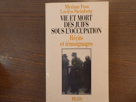 Vie et Mort des Juifs sous l'occupation. Récits et témoignages.. FOSS Myriam - STEINBERG Lucien
