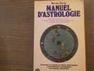 Manuel d'astrologie. M&eacute;thode permettant &agrave; chacun d'&eacute;tablir son th&egrave;me de naissance pour l'&eacute;tude du caract&egrave;re et du destin. Comment on calcule un th&egrave;me ...