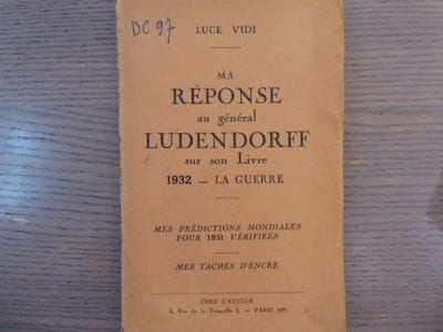 MA REPONSE AU GENERAL LUNDENDORFF sur son livre 1932 - La GUERRE. Mes prédictions mondiales pour 1931 vérifiées. Mes taches d'encre.