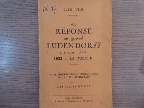 MA REPONSE AU GENERAL LUNDENDORFF sur son livre 1932 - La GUERRE. Mes prédictions mondiales pour 1931 vérifiées. Mes taches d'encre.. VIDI Luce