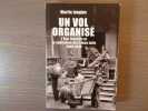 Un vol organisé. L'Etat français et la spoliation des biens juifs 1940-1944.. JUNGIUS Martin