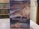 WILLIAM BLAKE ( 1757-1827 ) Le Génie visionnaire du romantisme anglais.. WILLIAM BLAKE