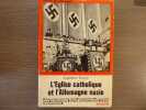 L'Eglise catholique et l'Allemagne nazie. Face à face avec les nazis - L'eugénisme - La question juive - La résistance - L'Eglise et le totalitarisme ...