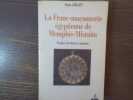 La Franc-Maçonnerie Egyptienne de Memphis-Misraim.. CAILLET Serge