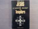 JESUS ou LE MORTEL SECRET des TEMPLIERS.. AMBELAIN Robert