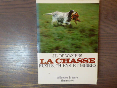 La chasse. Fusils, Chiens et Gibiers.. WAZIERS J.L ( De )