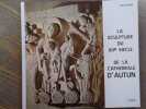 La Sculpture du XIIe si&egrave;cle. De la cath&eacute;drale d'AUTUN.. GRIVOT Denis