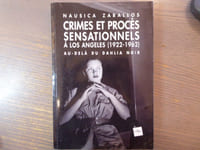 Crimes et Procès sensationnels à Los Angeles ( 1922-1962 ) au-delà du DAHLIA NOIR.