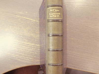La Captivité de PIE IX - Histoire des huit dernières années de son Pontificat.