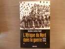 L'Afrique du Nord dans la guerre 1939-1945.. LEVISSE-TOUZE Christine