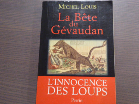 La Bête du Gévaudan. L'innocence des loups.. LOUIS Michel