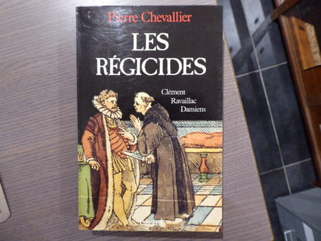 Les Régicides. Clément, Ravaillac, Damiens.. CHEVALLIER Pierre