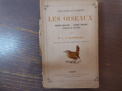 l'Art d'élever et d'instruire les Oiseaux. Oiseaux chanteurs - oiseaux parleurs - oiseaux de Volière.