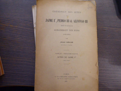Catalogue des Actes de JAIME Ier, PEDRO III & ALPHONSO III Rois d'Aragon concernant les Juifs ( 1213-1291 ).