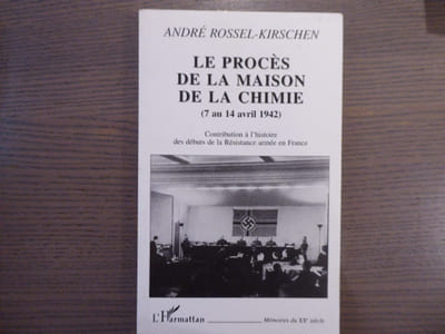 Le Procès de la Maison de la Chimie ( 7 au 14 avril 1942 ). Contribution à l'histoire des débuts de la Résistance armée en France.