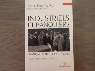 Industriels et banquiers. Français sous l'occupation.