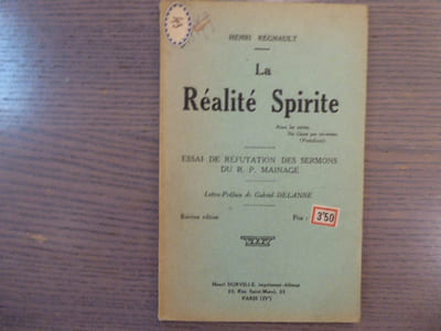 La Réalité Spirite. Aime les autres, Ne t'aime pas toi-même ( Pestalozzi ). Essai de Réfutation des Sermons du R. P. MAINAGE.