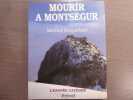 Mourir a Montségur. Tome 4 : L'Epopée Cathare.. ROQUEBERT Michel