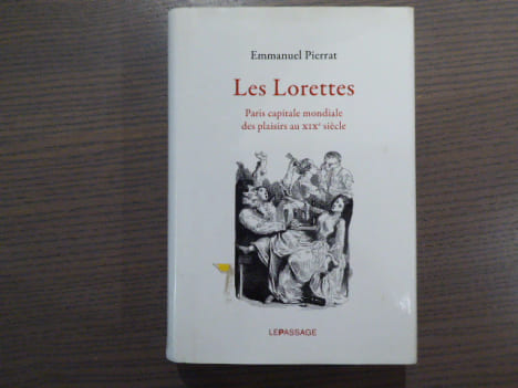 Les Lorettes. Paris capitale mondiale des plaisirs ai XIXe siècle.. PIERRAT Emmanuel