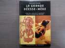 La Grande Déesse-Mère. Création, fertilité et abondance, mythes et archétypes féminins.. HUSAIN Shahrukh