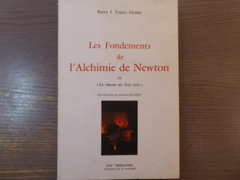 Les Fondements de l'Alchimie de Newton ou " La chasse au lion vert".. TEETER DOBBS Betty J.