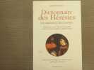 Dictionnaire des H&eacute;r&eacute;sies. Des erreurs et des Schismes ou M&eacute;moires pour servir &agrave; l'historie des &eacute;garements de l'esprit humain par rapport &agrave; la ...