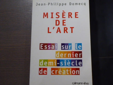 Misère de l'Art. Essai sur le dernier demi-siècle de création.. DOMECQ Jean-Philippe