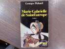 Marie-Gabrielle de Saint-Eutrope. Tome 1.. PICHARD Georges