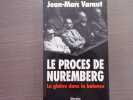 Le Proc&egrave;s de NUREMBERG. Le glaive dans la balance.. VARAUT Jean-Marc