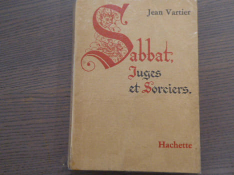 Sabbat, juges, et sorciers. Quatre siècle de superstitions dans la France de l'Est.. VARTIER Jean