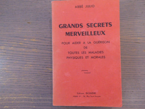 Grands secrets merveilleux - pour aider à la guérison de toutes les maladies physiques et morales.. JULIO