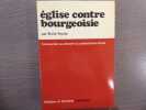 Eglise contre bourgeoisie. Introduction au devenir du catholicisme actuel.. POULAT Emile