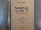 Sciences Occultes ou 25 Années d'Occultisme Occidental - PAPUS Sa vie, son Oeuvre.. ENCAUSSE Philippe ( Docteur )