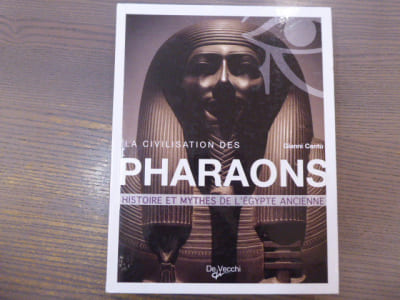 La Civilisation des PHARAONS. Histoire et Mythes de l'Egypte Ancienne.