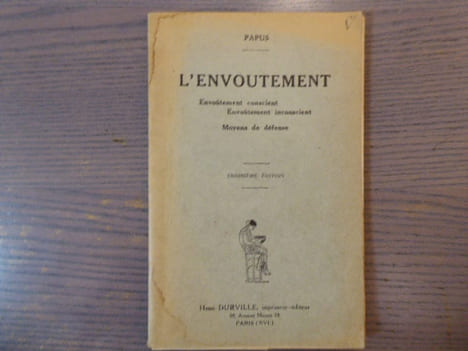 L'ENVOUTEMENT. Envoûtement conscient - Envoûtement inconscient - Moyens de défense.. PAPUS