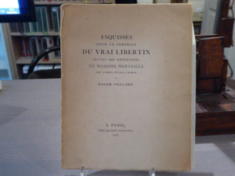ESQUISSES POUR UN PORTRAIT DU VRAI LIBERTIN suivies des Entretiens de Madame Merveille avec Lucrèce, Octave & Zéphyr.. VAILLAND Roger