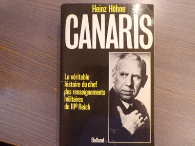 CANARIS. La véritable histoire du chef des renseignements militaires du IIIe Reich.