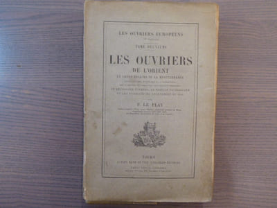 LES OUVRIERS EUROPEENS. Tome deuxième: LES OUVRIERS DE L'ORIENT et leurs essaims de la Méditerranée. Populaires, soumises à la Tradition, dont le bien-être et conserve sous trois influences dominantes: Le Décalogue Eternel, la Famille Patriarcale...