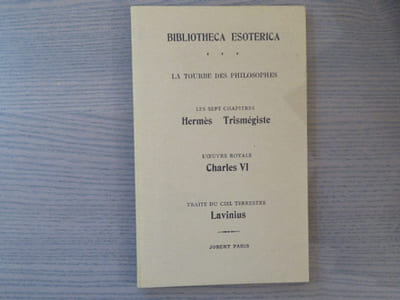 La tourbe des philosophes - Les sept chapitres Hermès Trismégiste - L'oeuvre royale Charles VI - Traité du ciel terrestre Lavinius.