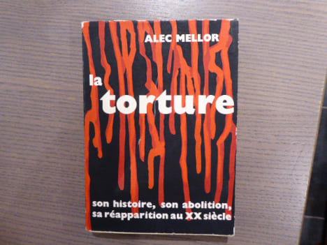 La Torture. Son histoire, son abolition, sa réapparition au XX siècle.. MELLOR Alec