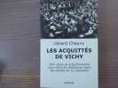 Les Acquitt&eacute;s de Vichy. Non-lieux et acquittements pour faits de r&eacute;sistance dans les proc&egrave;s de la Lib&eacute;ration.. CHAUVY G&eacute;rard