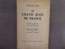AU GRAND JUGE DE FRANCE - Requête en Révision d'un Arrêt de Cour de Justice.. MAURRAS Charles - PUJO Maurice